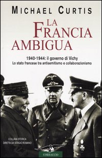 Libro Francia ambigua. 1940-1944: il governo di Vichy di Michael Curtis - ean 9788879725989 - Corbaccio