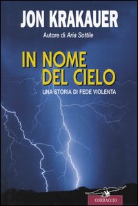 Libro In nome del cielo. Una storia di fede violenta di Jon Krakauer - ean 9788879726030 - Corbaccio