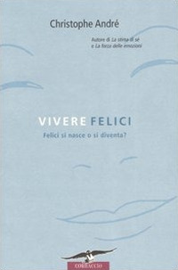 Libro Vivere felici di Christophe André - ean 9788879726108 - Corbaccio