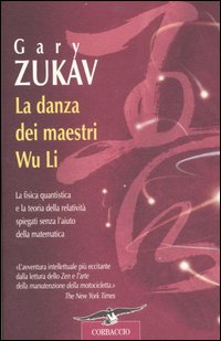 Libro danza dei maestri Wu Li. La fisica quantistica e la teoria della relatività spiegate senza l'aiuto della matematica di Gary Zukav - ean 9788879726238 - Corbaccio