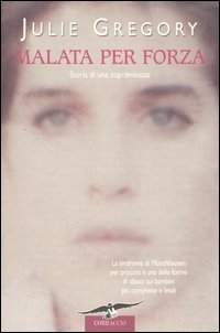 Libro Malata per forza. Storia di una sopravvissuta di Julie Gregory - ean 9788879726399 - Corbaccio
