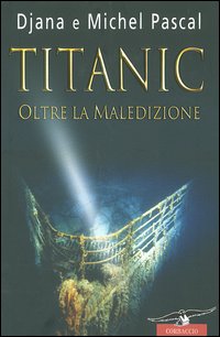 Libro Titanic. Oltre la maledizione di Diana Pascal; Michel Pascal - ean 9788879727341 - Corbaccio