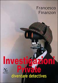 Libro Investigazioni private. Diventare detective di Francesco Finanzon - ean 9788879803519 - Greco e Greco