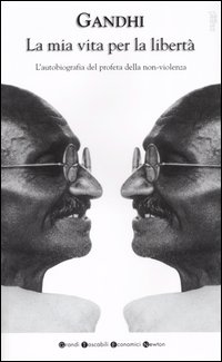 Libro mia vita per la libertà. L'autobiografia del profeta della non-violenza di Mohandas Karamchand Gandhi - ean 9788879833905 - Newton Compton Editori