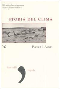 Libro Storia del clima. Dal Big Bang alle catastrofi climatiche di Pascal Acot - ean 9788879898508 - Donzelli