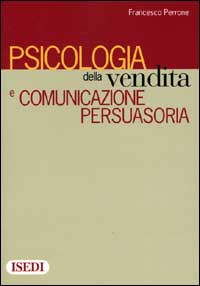 Libro Psicologia della vendita e comunicazione persuasoria di Francesco Perrone - ean 9788880080664 - ISEDI