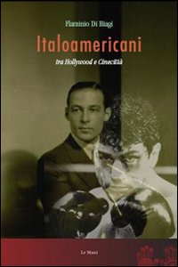 Libro Italoamericani tra Hollywood e Cinecittà di Flaminio Di Biagi - ean 9788880125433 - Le Mani-Microart'S