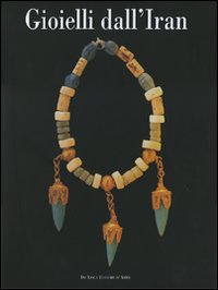 Libro Gioielli dall'Iran di  - ean 9788880168041 - De Luca Editori d'Arte