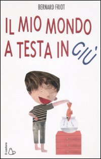 Libro mio mondo a testa in giù di Bernard Friot - ean 9788880334729 - Il Castoro