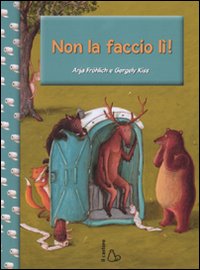 Libro Non la faccio lì! di Anja Fröhlich; Gergely Kiss - ean 9788880335504 - Il Castoro