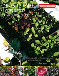 Libro Innesti e talee e altri metodi di propagazione di David Squire - ean 9788880397144 - Il Castello