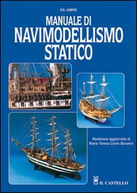 Libro Manuale di navimodellismo statico di F. D. Conte - ean 9788880397656 - Il Castello
