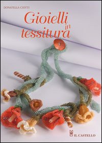 Libro Gioielli in tessitura di Donatella Ciotti - ean 9788880399100 - Il Castello