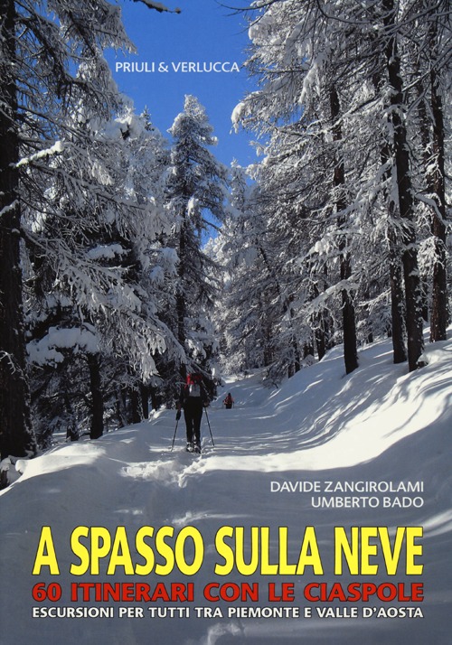Libro A spasso sulla neve. 60 itinerari con le ciaspole. Escursioni per tutti tra Piemonte e Valle d'Aosta di Umberto Bado; Davide Zangirolami - ean 9788880685470 - Priuli & Verlucca