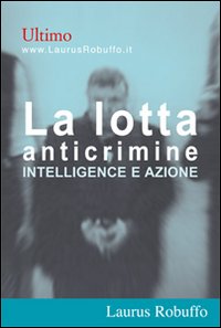 Libro lotta anticrimine. Intelligence e azione di Ultimo - ean 9788880875215 - Laurus Robuffo