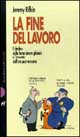 Libro fine del lavoro. Il declino della forza lavoro globale e l'avvento dell'era post-mercato di Jeremy Rifkin - ean 9788880892427 - Dalai Editore