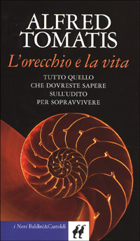 Libro orecchio e la vita. Tutto quello che dovreste sapere sull'udito per sopravvivere di Alfred A. Tomatis - ean 9788880896883 - Dalai Editore