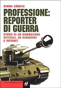 Libro Professione: reporter di guerra. Storia di un giornalismo difficile