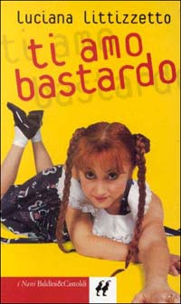 Libro Ti amo bastardo di Luciana Littizzetto - ean 9788880898313 - Dalai Editore
