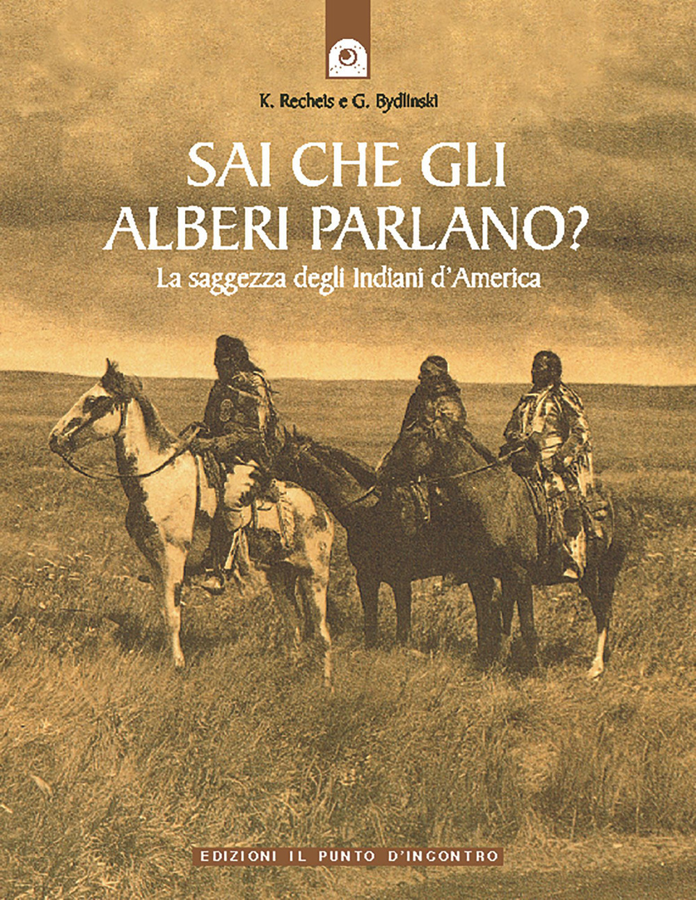 Libro Sai che gli alberi parlano? La saggezza degli indiani d'America di Käthe Recheis; Georg Bydlinski - ean 9788880930082 - Edizioni Il Punto d'Incontro