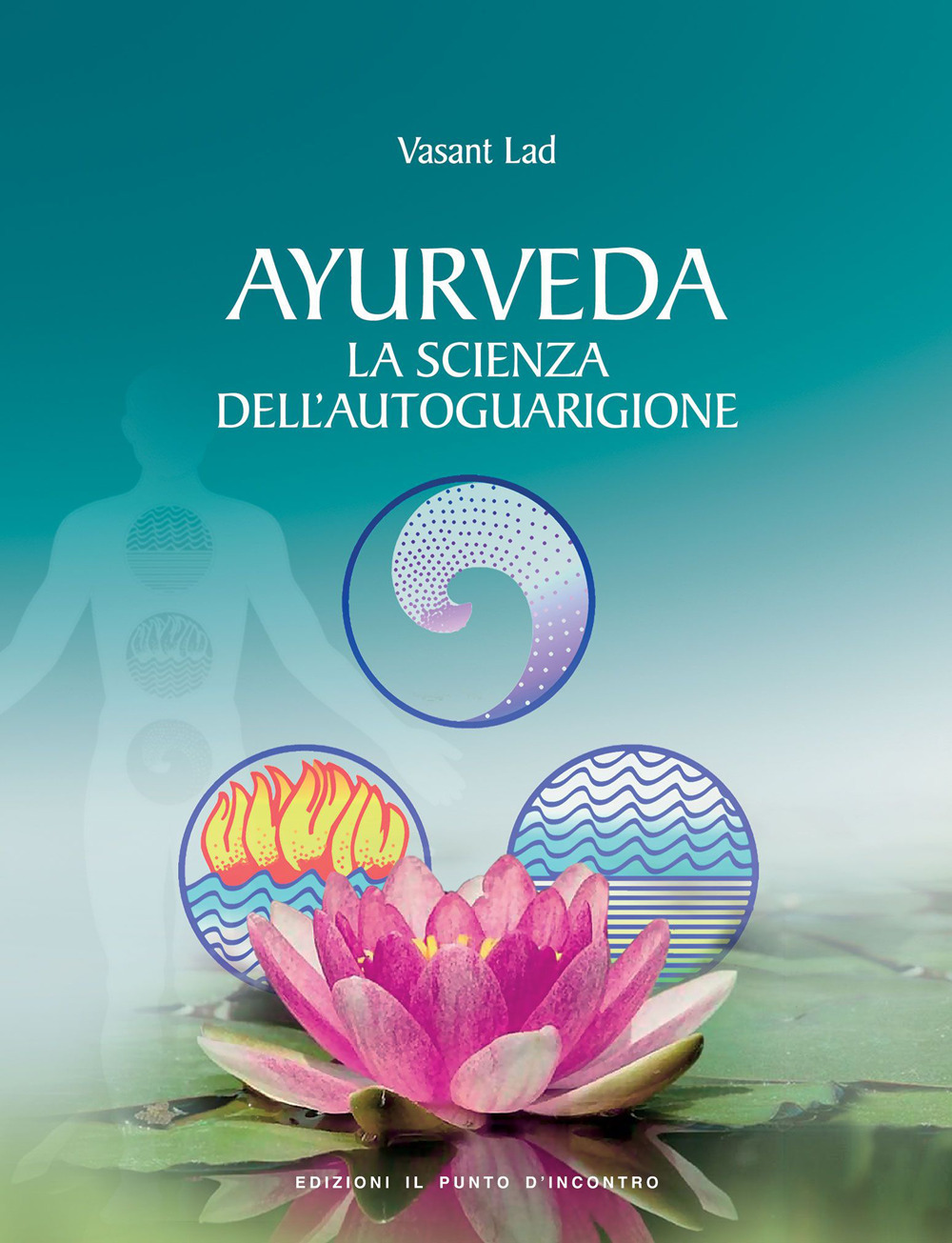 Libro Ayurveda. La scienza dell'autoguarigione di Vasant Lad - ean 9788880930112 - Edizioni Il Punto d'Incontro