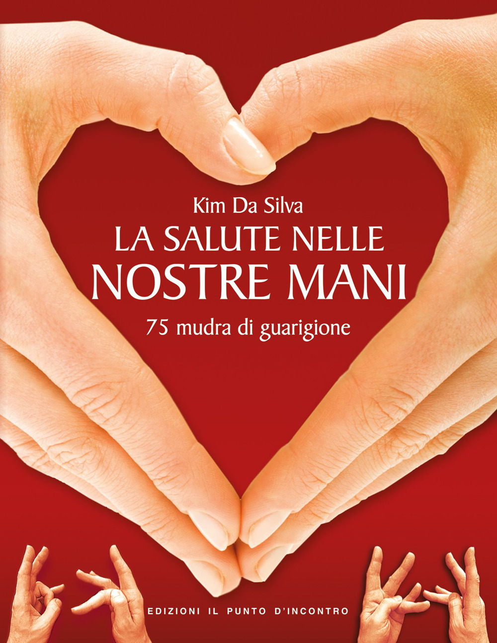 Libro salute nelle nostre mani. 75 mudra di guarigione di Kim Da Silva - ean 9788880930242 - Edizioni Il Punto d'Incontro