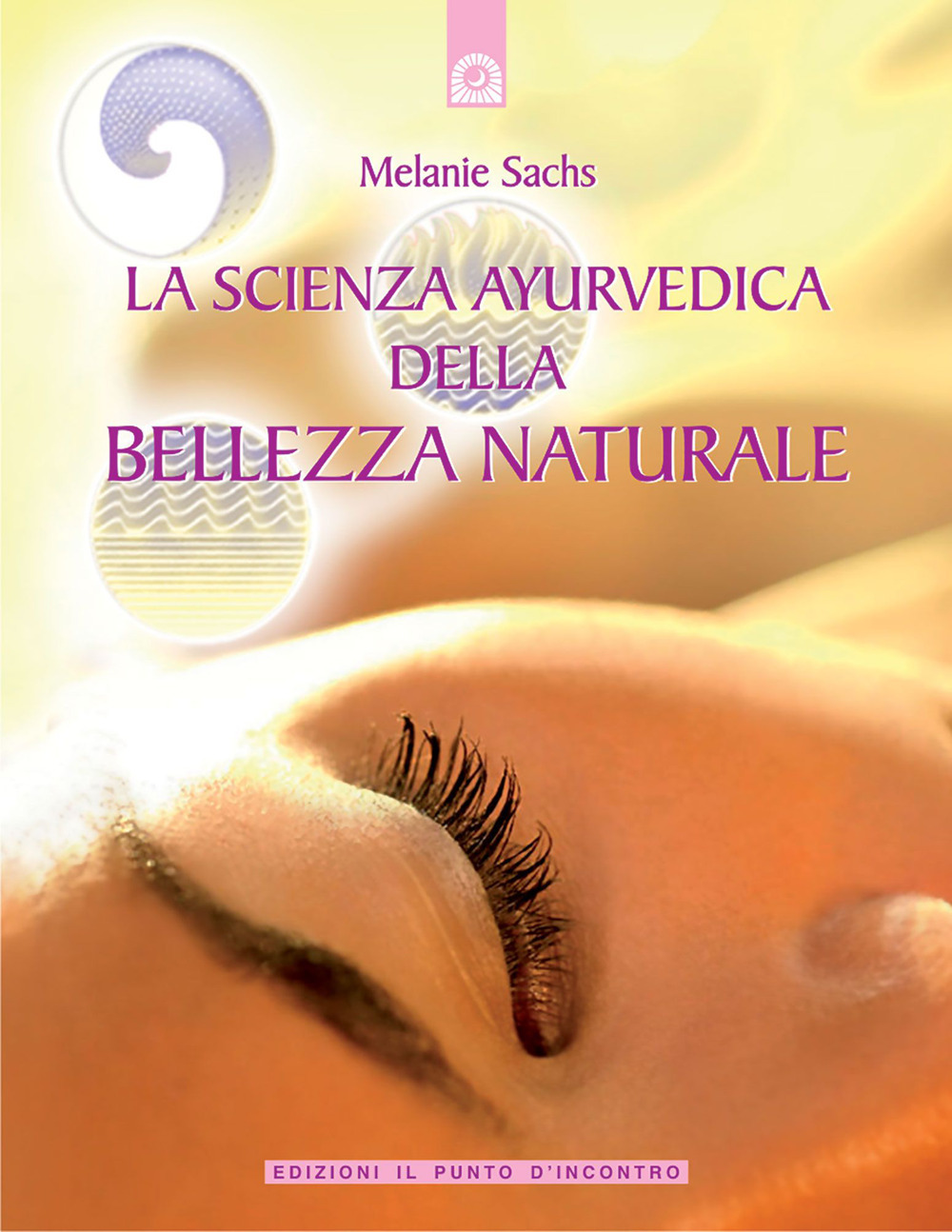 Libro scienza ayurvedica della bellezza naturale di Melanie Sachs - ean 9788880930419 - Edizioni Il Punto d'Incontro