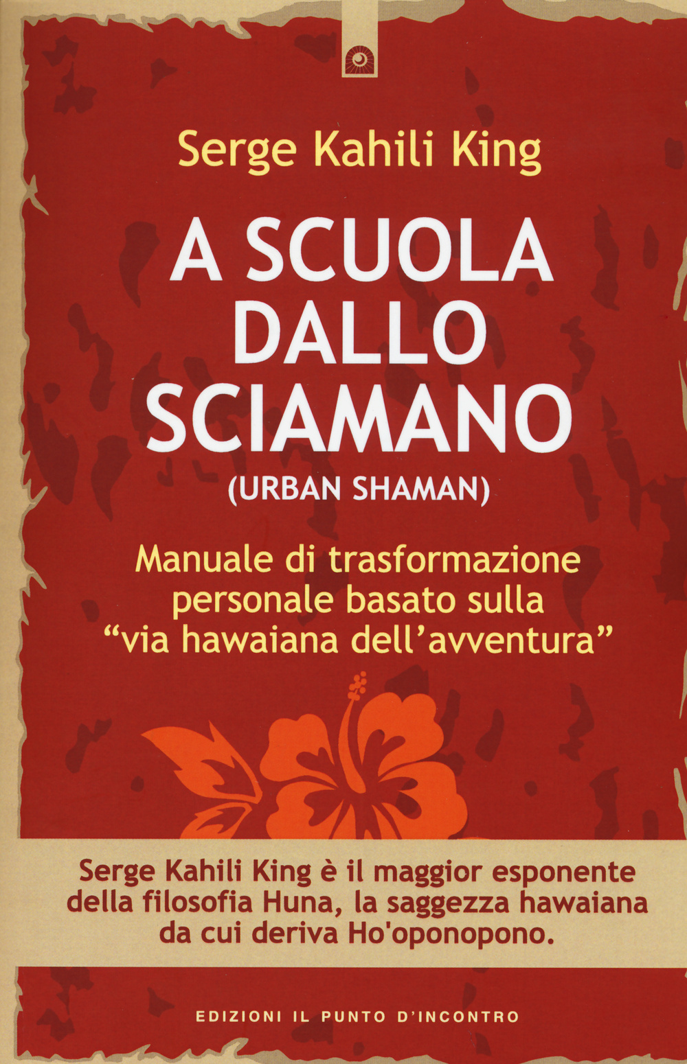 Libro A scuola dallo sciamano. Manuale di trasformazione personale basato sulla «via hawaiana dell'avventura» di Serge Kahili King - ean 9788880930686 - Edizioni Il Punto d'Incontro