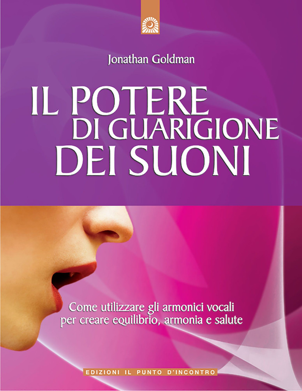 Libro potere di guarigione dei suoni. Come utilizzare le armoniche vocali per creare equilibrio