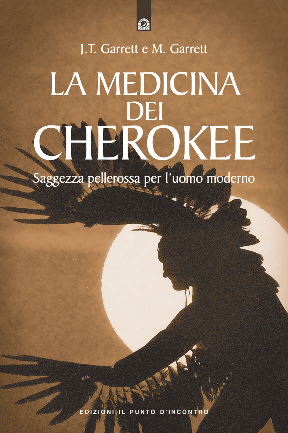 Libro medicina dei cherokee. Saggezza pellerossa per l'uomo moderno di J. Thomas Garrett; Michael Garrett - ean 9788880931041 - Edizioni Il Punto d'Incontro