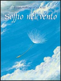 Libro Soffio nel vento di Joseph Anthony; Cris Arbo - ean 9788880931362 - Edizioni Il Punto d'Incontro