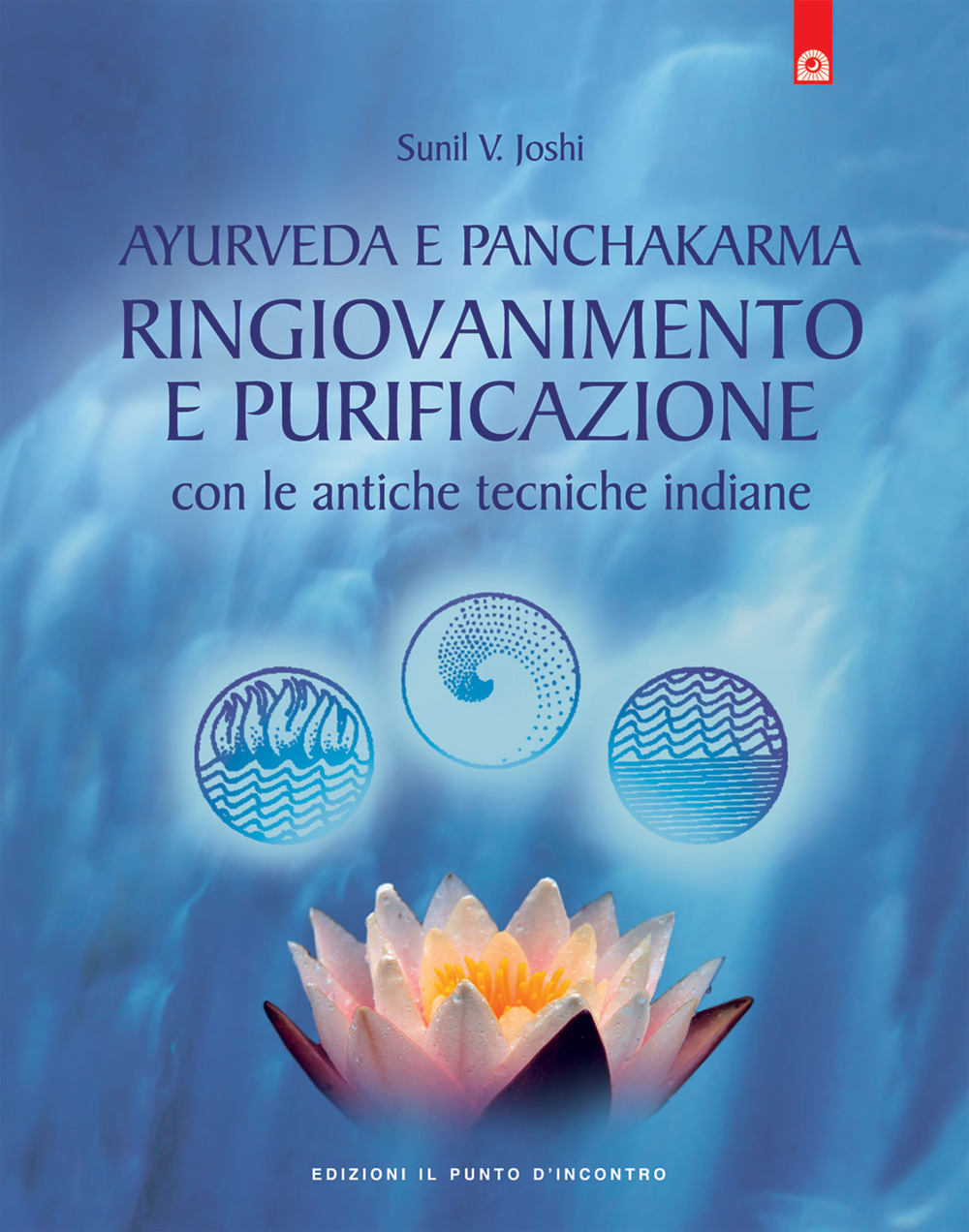 Libro Ayurveda e panchakarma. Ringiovanimento e purificazione con le antiche tecniche indiane di V. Yoshi Sunil - ean 9788880931430 - Edizioni Il Punto d'Incontro