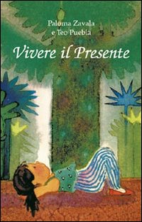 Libro Vivere il presente di Paloma Zavala; Teo Puebla - ean 9788880931485 - Edizioni Il Punto d'Incontro