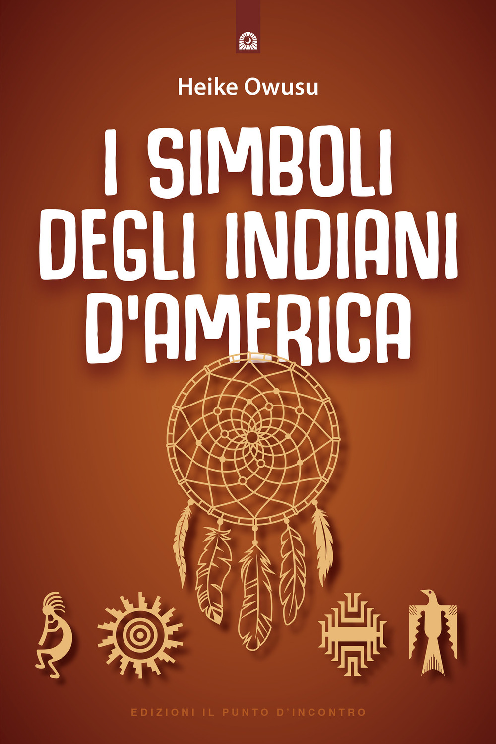 Libro simboli degli indiani d'America. L'essenza della tradizione pellerossa di Heike Owusu - ean 9788880931560 - Edizioni Il Punto d'Incontro