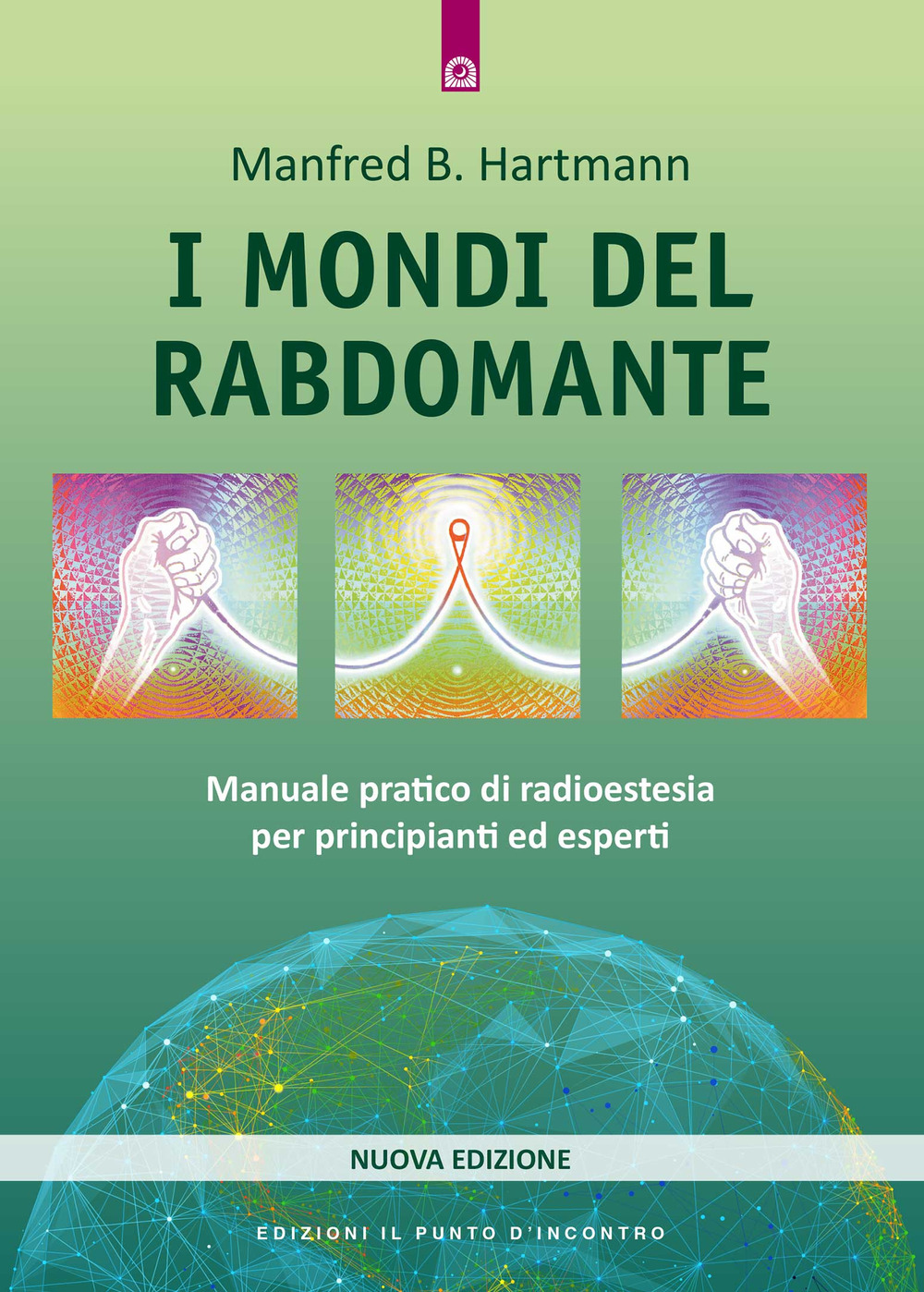 Libro mondi del rabdomante. Manuale pratico di radioestesia per principianti ed esperti di Manfred B. Hartmann - ean 9788880932062 - Edizioni Il Punto d'Incontro