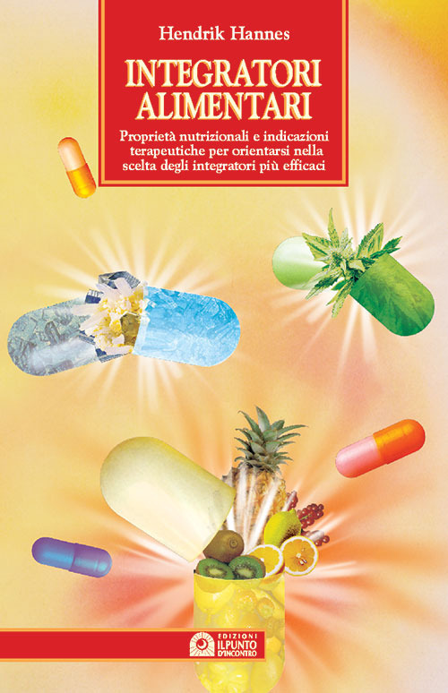 Libro Integratori alimentari. Proprietà nutrizionali e indicazioni terapeutiche per orientarsi nella scelta degli integratori più efficaci di Hendrik Hannes - ean 9788880932161 - Edizioni Il Punto d'Incontro