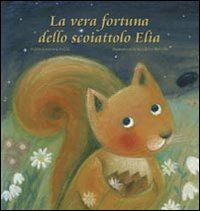 Libro vera fortuna dello scoiattolo Elia di Maria Loretta Giraldo - ean 9788880932192 - Edizioni Il Punto d'Incontro