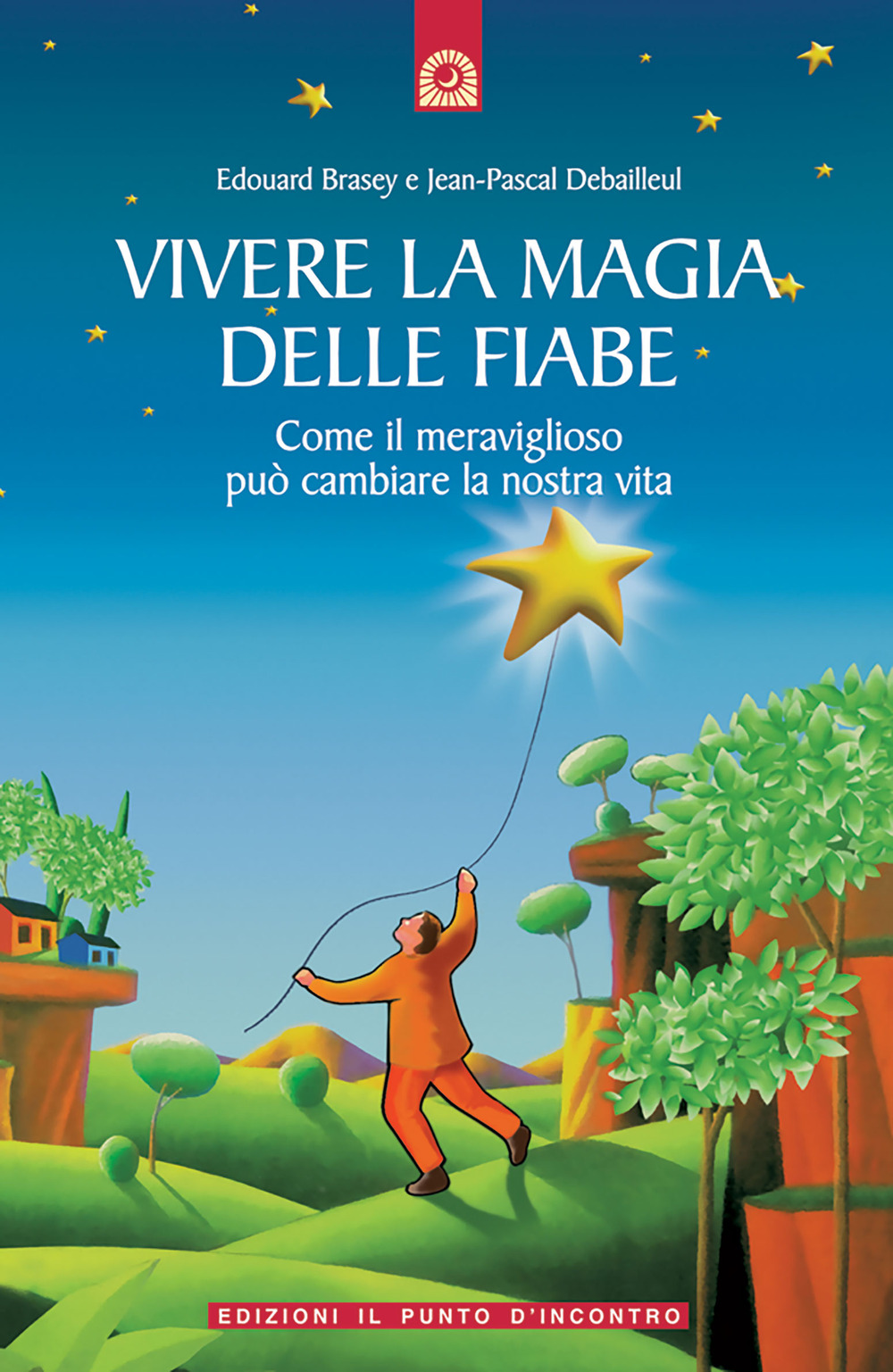 Libro Vivere la magia delle fiabe. Come il meraviglioso può cambiare la nostra vita di Edouard Brasey; Jean-Pascal Debailleul - ean 9788880932345 - Edizioni Il Punto d'Incontro