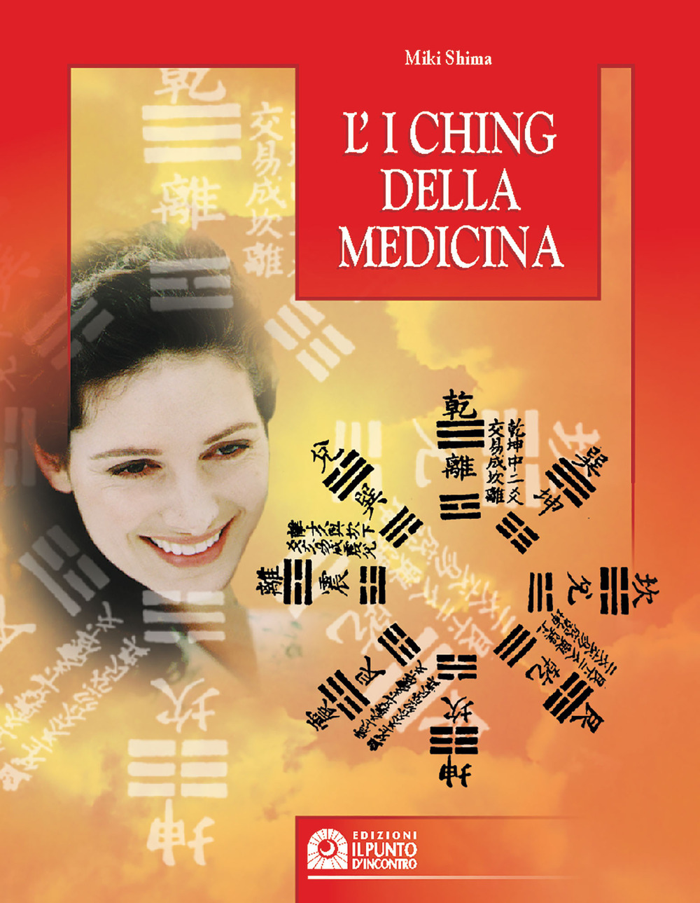 Libro I Ching della medicina. Manuale pratico di diagnosi e prevenzione di Miki Shima - ean 9788880932390 - Edizioni Il Punto d'Incontro