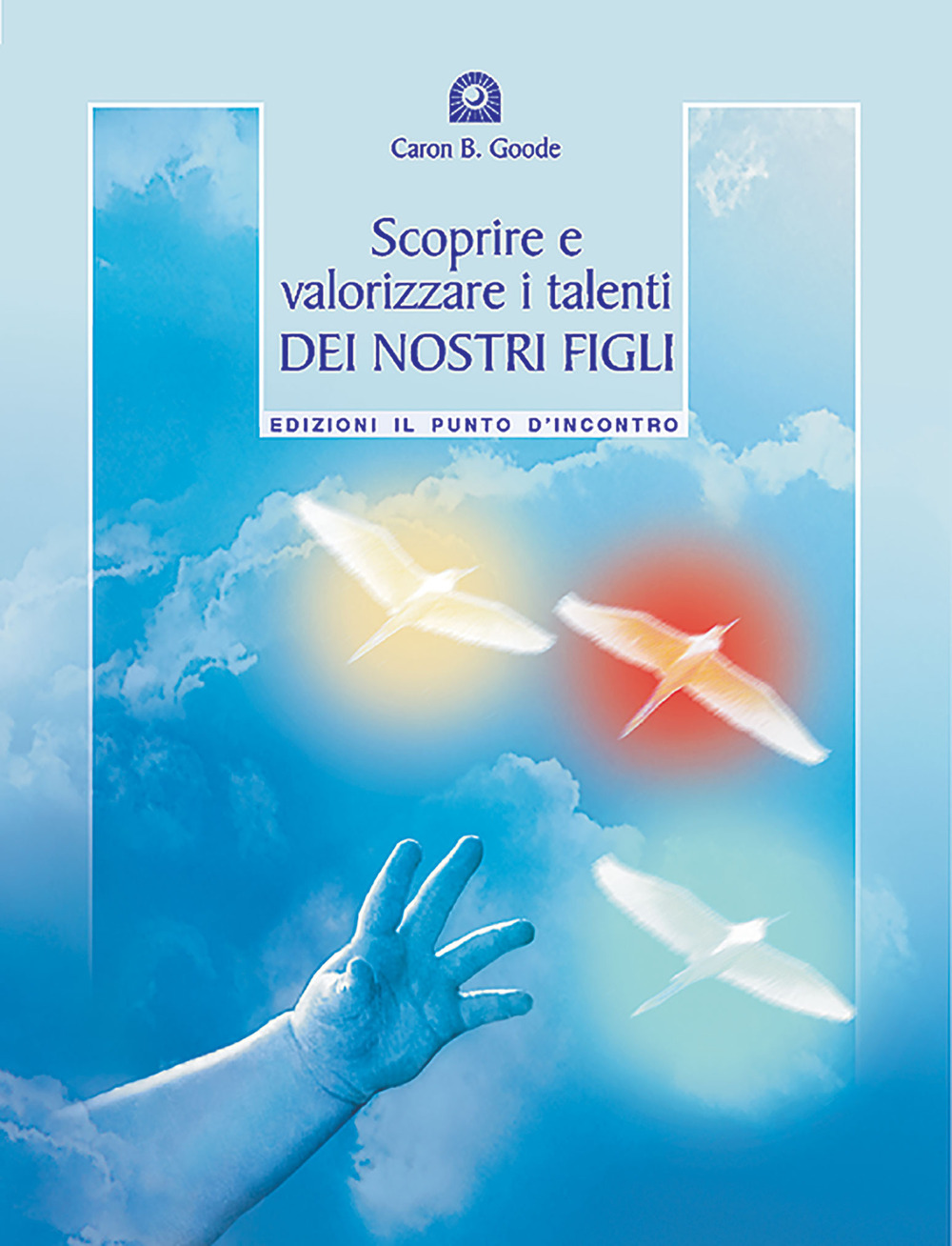 Libro Scoprire e valorizzare i talenti dei nostri figli di Caron B. Goode - ean 9788880932543 - Edizioni Il Punto d'Incontro