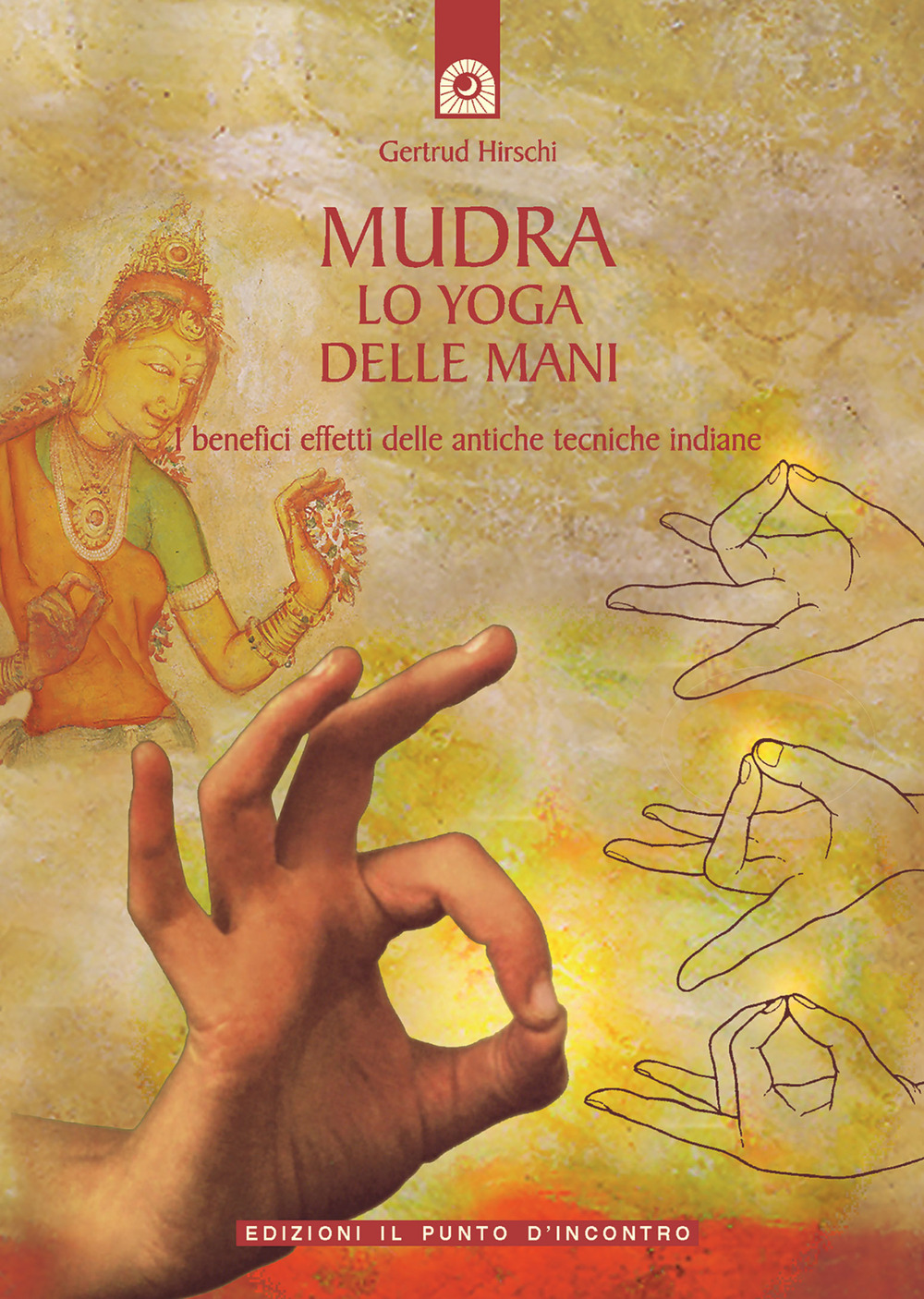 Libro Mudra. Lo yoga delle mani di Gertrud Hirschi - ean 9788880932574 - Edizioni Il Punto d'Incontro