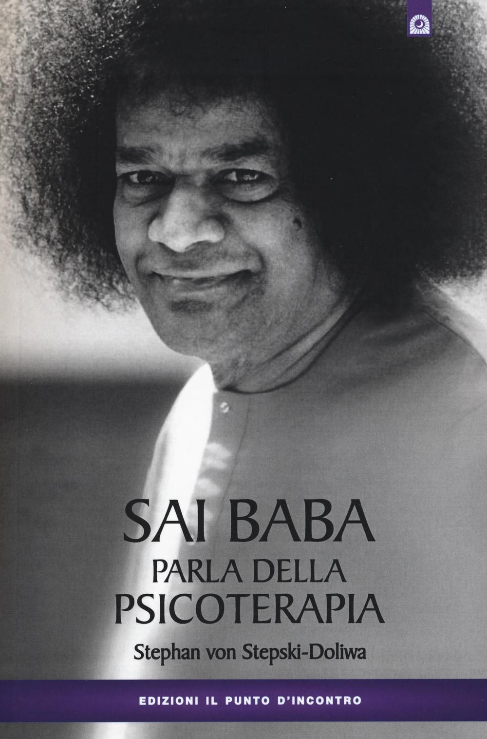 Libro Sai Baba parla della psicoterapia di Stephan von Stepski Doliwa - ean 9788880932703 - Edizioni Il Punto d'Incontro