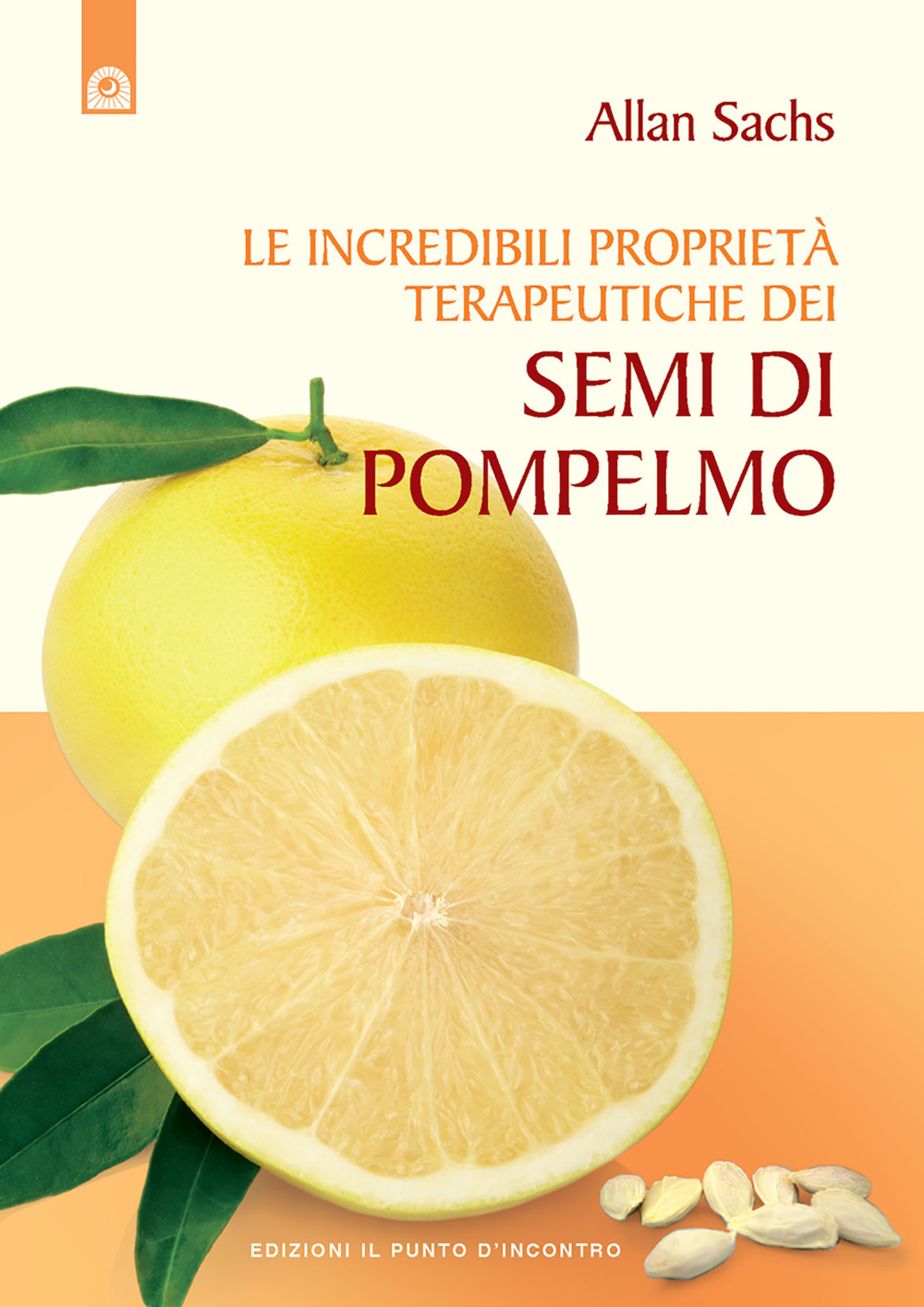 Libro incredibili proprietà terapeutiche dei semi di pompelmo di Allan Sachs - ean 9788880932734 - Edizioni Il Punto d'Incontro