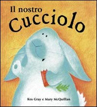 Libro nostro cucciolo di Kes Gray; Mary McQuillan - ean 9788880932925 - Edizioni Il Punto d'Incontro