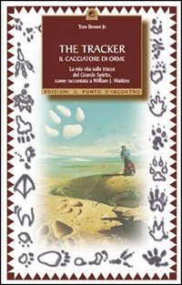 Libro tracker. Il cacciatore di orme di Tom Brown; William J. Watkins - ean 9788880932956 - Edizioni Il Punto d'Incontro