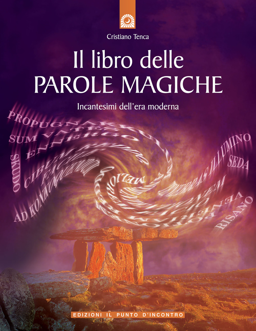 Libro libro delle parole magiche. Incantesimi dell'era moderna di Cristiano Tenca - ean 9788880933069 - Edizioni Il Punto d'Incontro