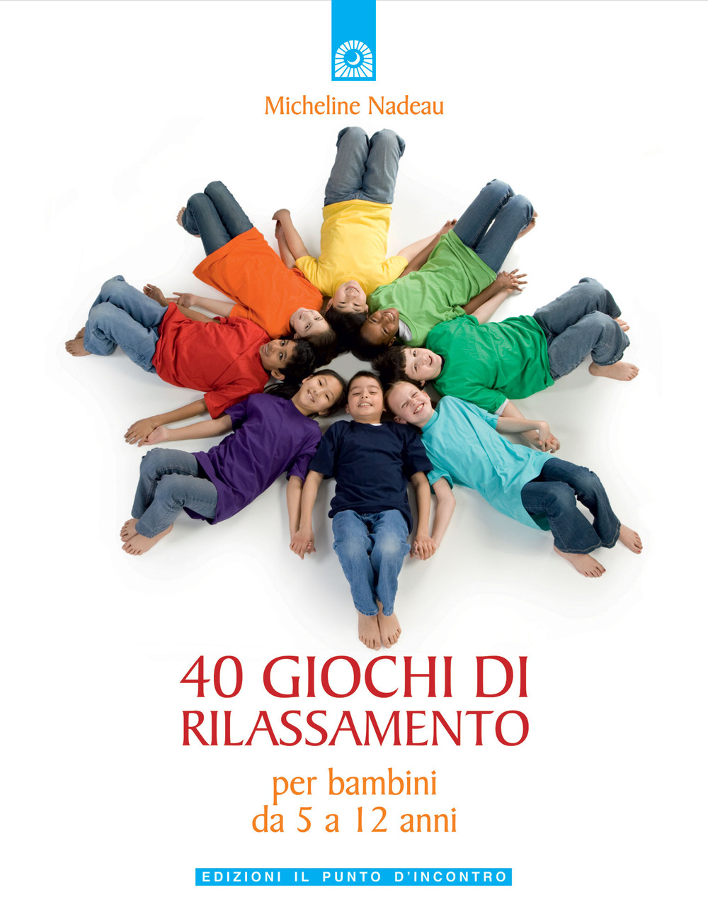 Libro Quaranta giochi di rilassamento. Per bambini da 5 a 12 anni di Micheline Nadeau - ean 9788880933199 - Edizioni Il Punto d'Incontro