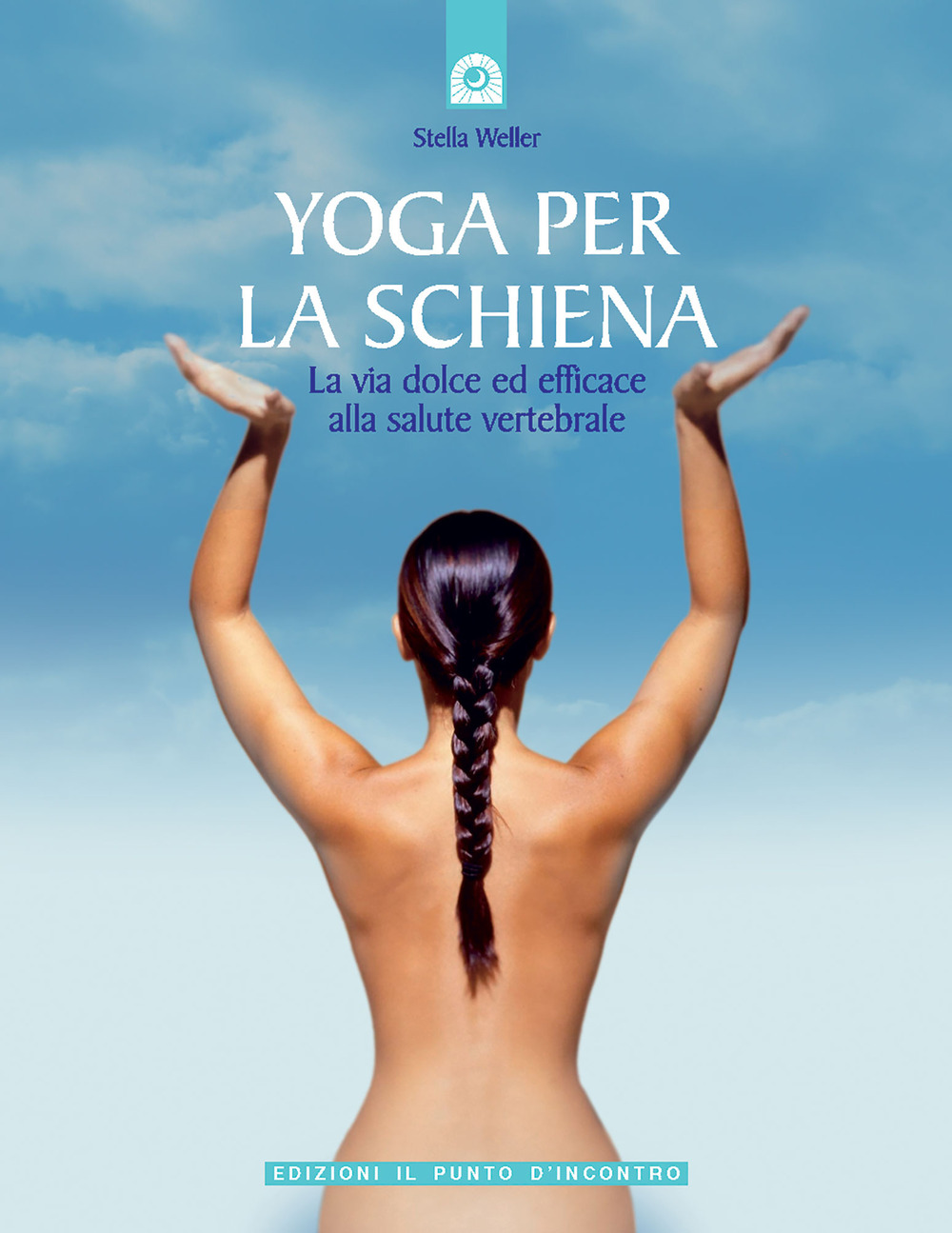Libro Yoga per la schiena. La via dolce ed efficace alla salute vertebrale di Stella Weller - ean 9788880933366 - Edizioni Il Punto d'Incontro