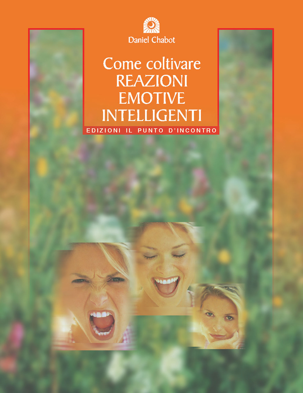Libro Come coltivare reazioni emotive intelligenti di Daniel Chabot - ean 9788880933564 - Edizioni Il Punto d'Incontro