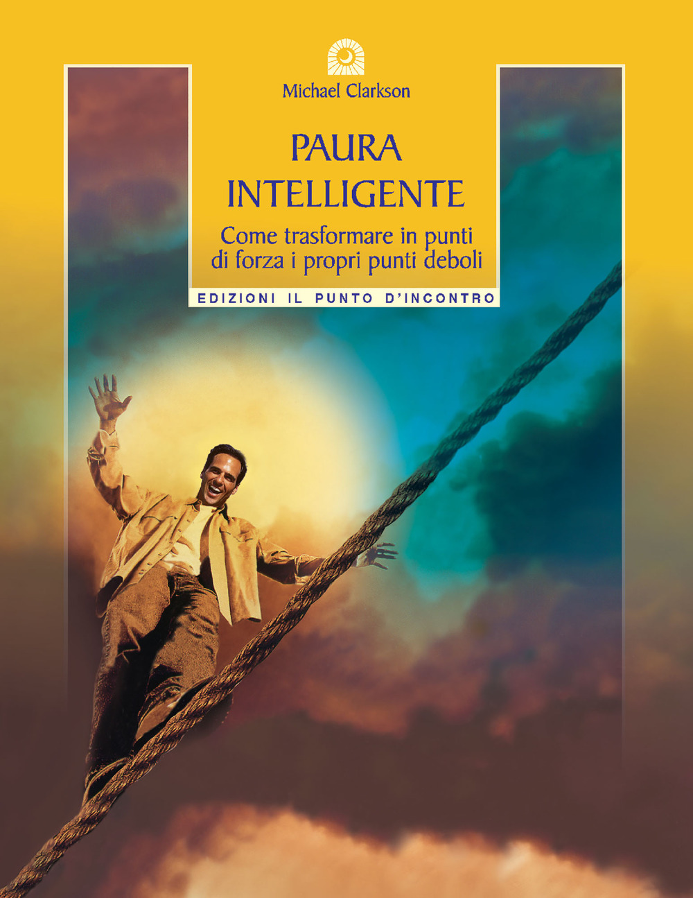 Libro Paura intelligente. Come trasformare i propri punti deboli in punti di forza di Michael Clarkson - ean 9788880933595 - Edizioni Il Punto d'Incontro